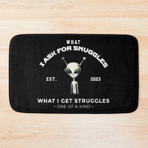 Item preview, what i ask for snuggles what i get struggles designed and sold by ALIENATIVED.