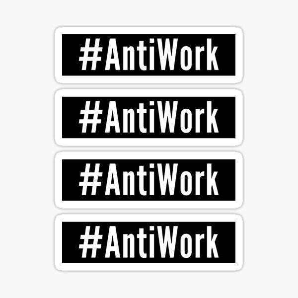 AntiWork - Daves Tees N Things Sticker