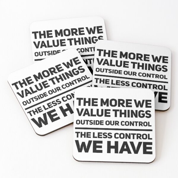 Item preview, The more we value things outside our control, the less control we have. designed and sold by The  Lifers.