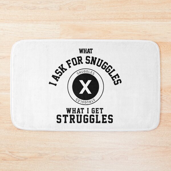 Item preview, what i ask for snuggles what i get struggles designed and sold by ALIENATIVED.