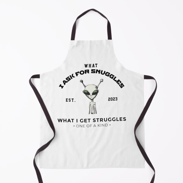 Item preview, what i ask for snuggles what i get struggles designed and sold by ALIENATIVED.