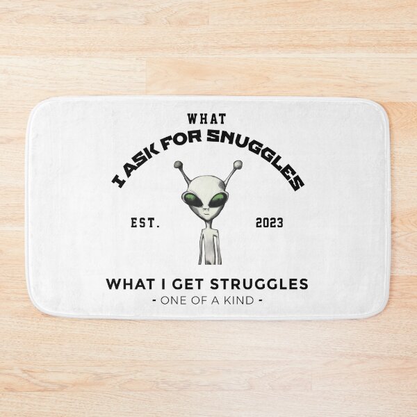 Item preview, what i ask for snuggles what i get struggles designed and sold by ALIENATIVED.