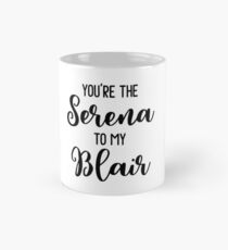 You're the Serena to my Blair Mug