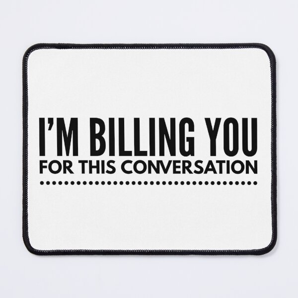 Item preview, I'm Billing You For This Conversation - Lawyer designed and sold by texteestore.