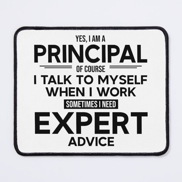 Item preview, Principal Sometimes I Need Expert Advice designed and sold by woodesigner.