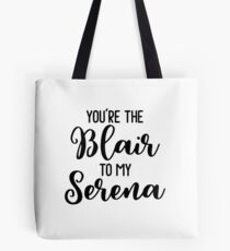 You're the Blair to my Serena Tote Bag