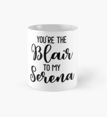 You're the Blair to my Serena Mug