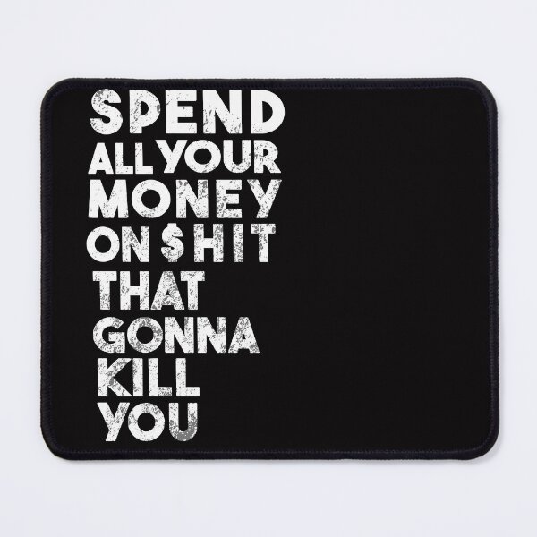 Item preview, Spend all your money on Shit that's gonna kill you Funny gift idea for dangers hubbys lovers designed and sold by Live Today.