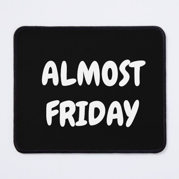 Item preview, Almost FRIDAY WEEKEND is coming! designed and sold by MeditationMind.