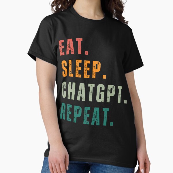 Item preview, Eat Sleep Chatgpt Repeate designed and sold by DamNei.