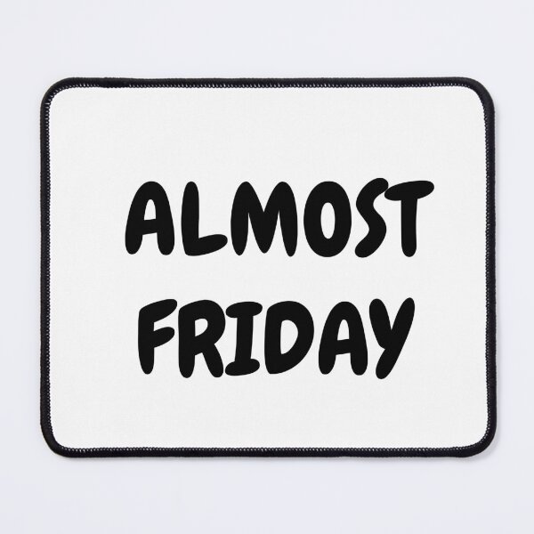 Item preview, Almost FRIDAY WEEKEND is coming! white designed and sold by MeditationMind.