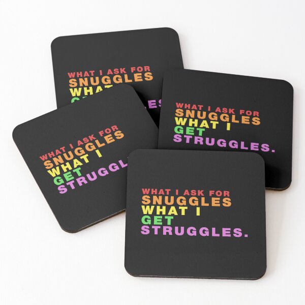 Item preview, what i ask for snuggles what i get struggles designed and sold by ALIENATIVED.