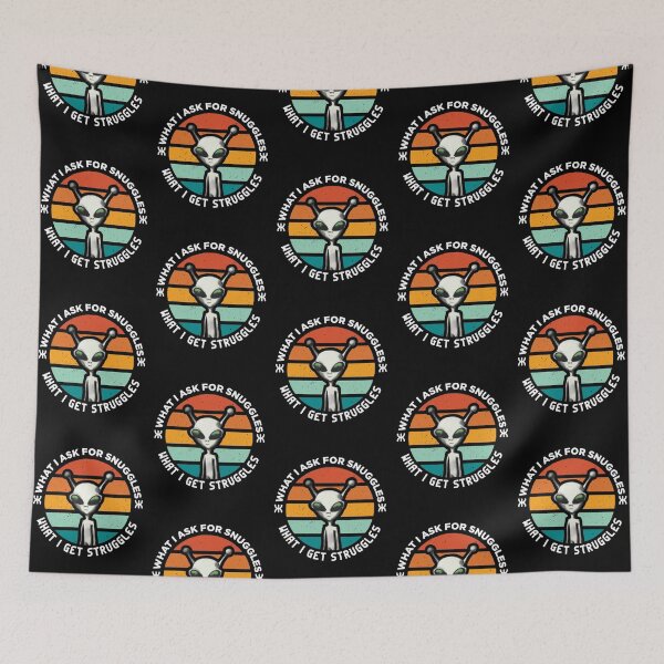 Item preview, what i ask for snuggles what i get struggles designed and sold by ALIENATIVED.