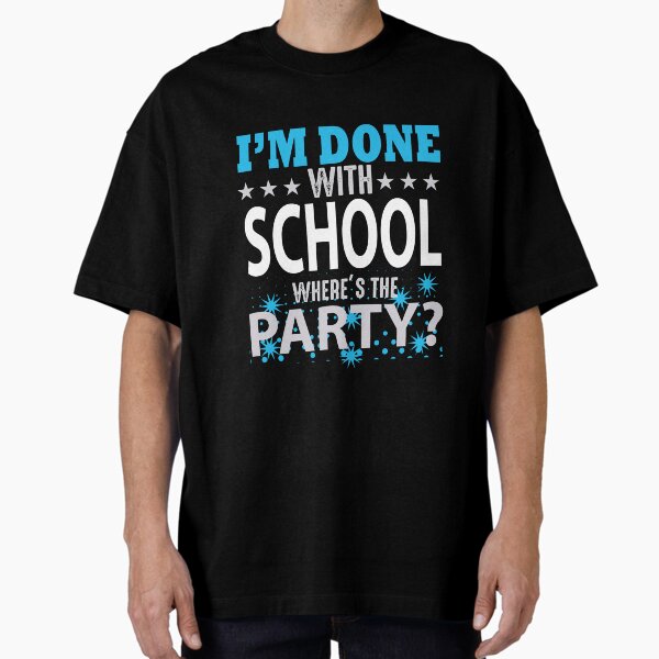 Item preview, I'm Done with School where's the party? designed and sold by HubbUK.
