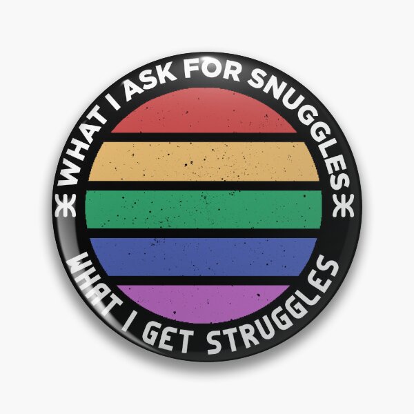 Item preview, what i ask for snuggles what i get struggles designed and sold by ALIENATIVED.