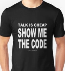 TALK IS CHEAP. SHOW ME THE CODE. Unisex T-Shirt