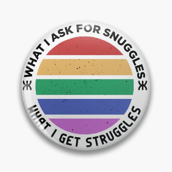 Item preview, what i ask for snuggles what i get struggles designed and sold by ALIENATIVED.