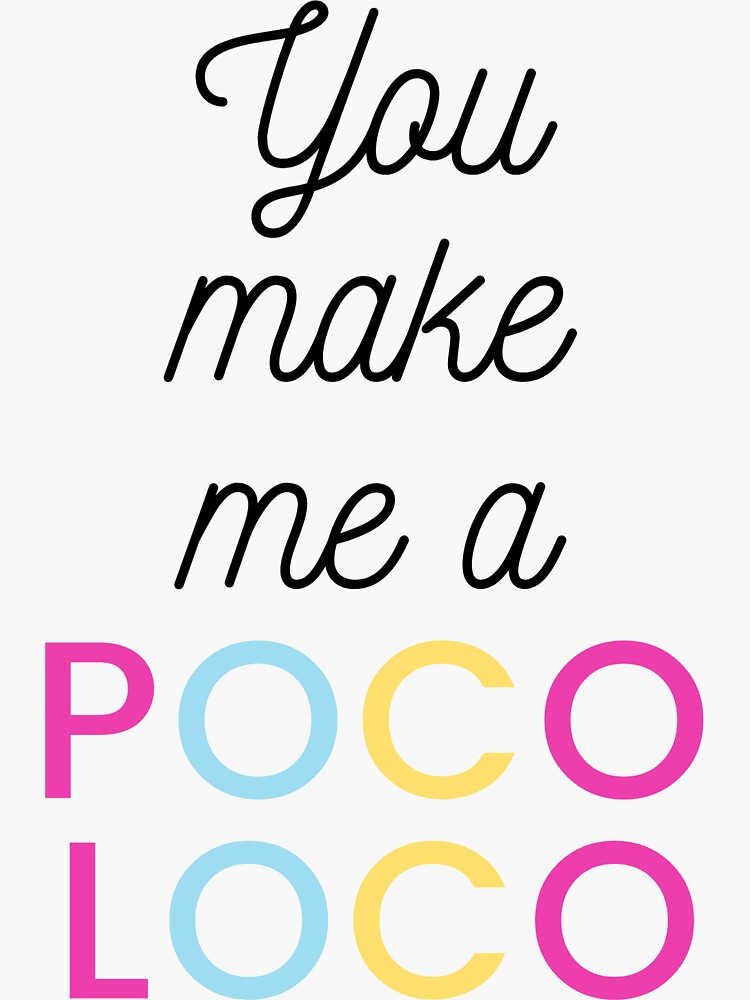 You Make Me A Poco Loco Sticker For Sale By Subtletyuntied Redbubble 1026
