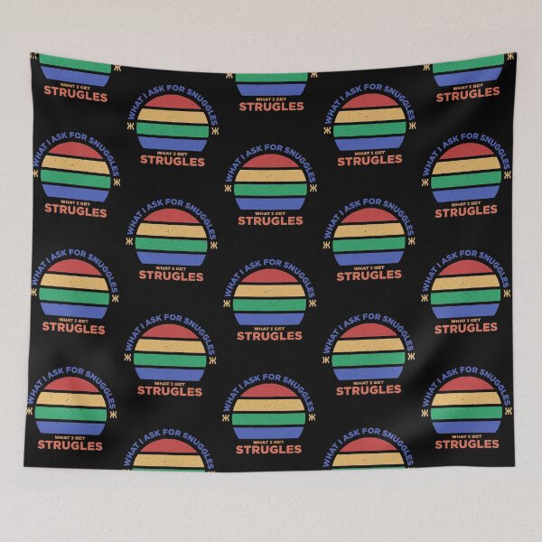 Item preview, what i ask for snuggles what i get struggles designed and sold by ALIENATIVED.