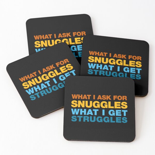 Item preview, what i ask for snuggles what i get struggles designed and sold by ALIENATIVED.
