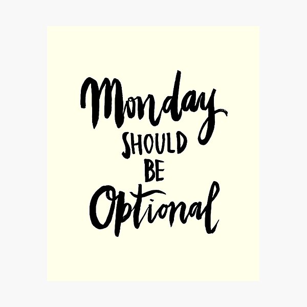 Item preview, Monday Should Be Optional designed and sold by ninachop.