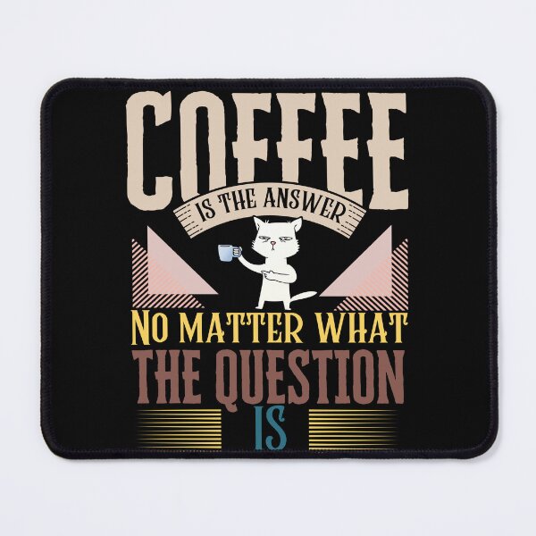 Item preview, coffee is the answer no matter what the question is designed and sold by vidyaroul.