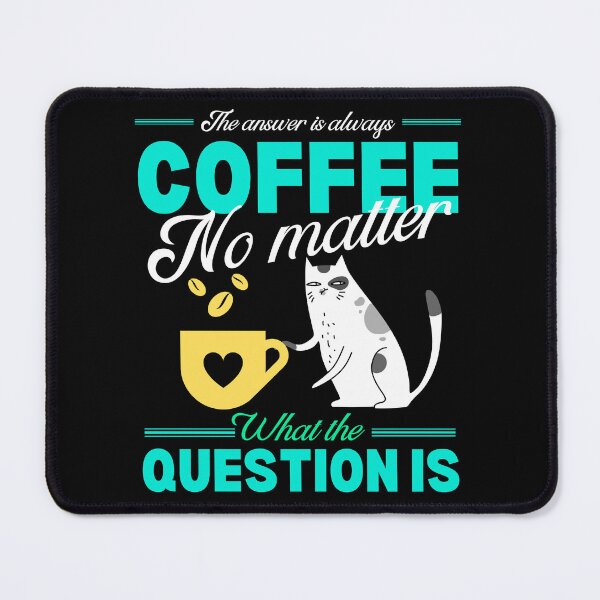 Item preview, coffee is the answer no matter what the question is designed and sold by vidyaroul.