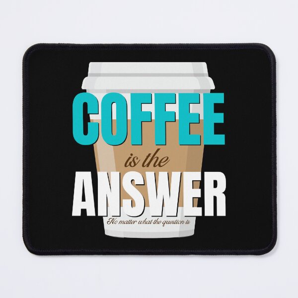Item preview, coffee is the answer no matter what the question is designed and sold by vidyaroul.