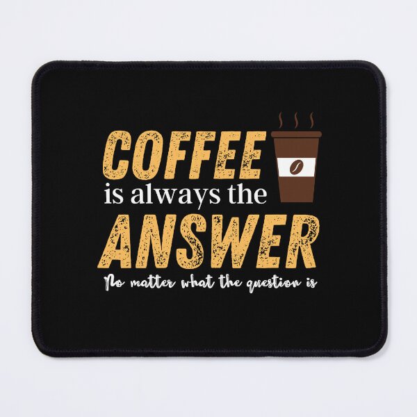 Item preview,  coffee is the answer no matter what the question is designed and sold by vidyaroul.