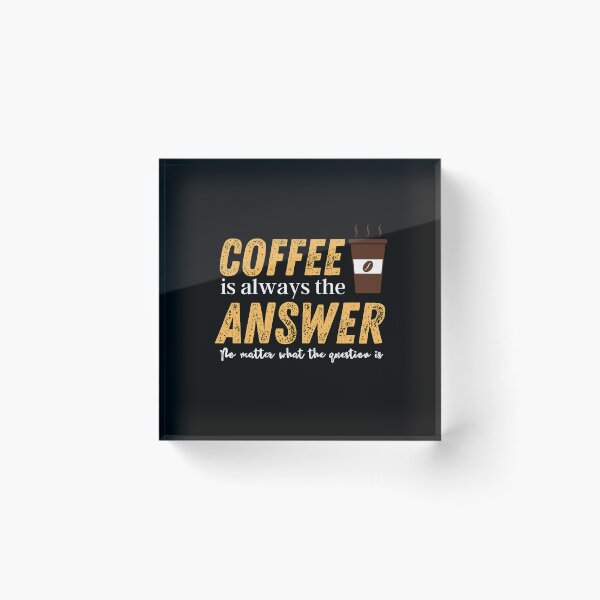 Item preview,  coffee is the answer no matter what the question is designed and sold by vidyaroul.