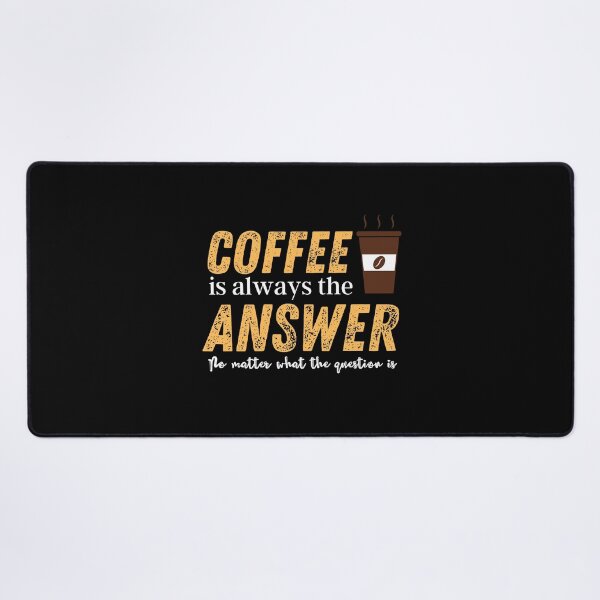 Item preview, coffee is the answer no matter what the question is designed and sold by vidyaroul.