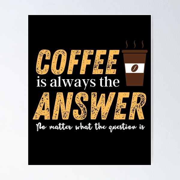 Item preview,  coffee is the answer no matter what the question is designed and sold by vidyaroul.