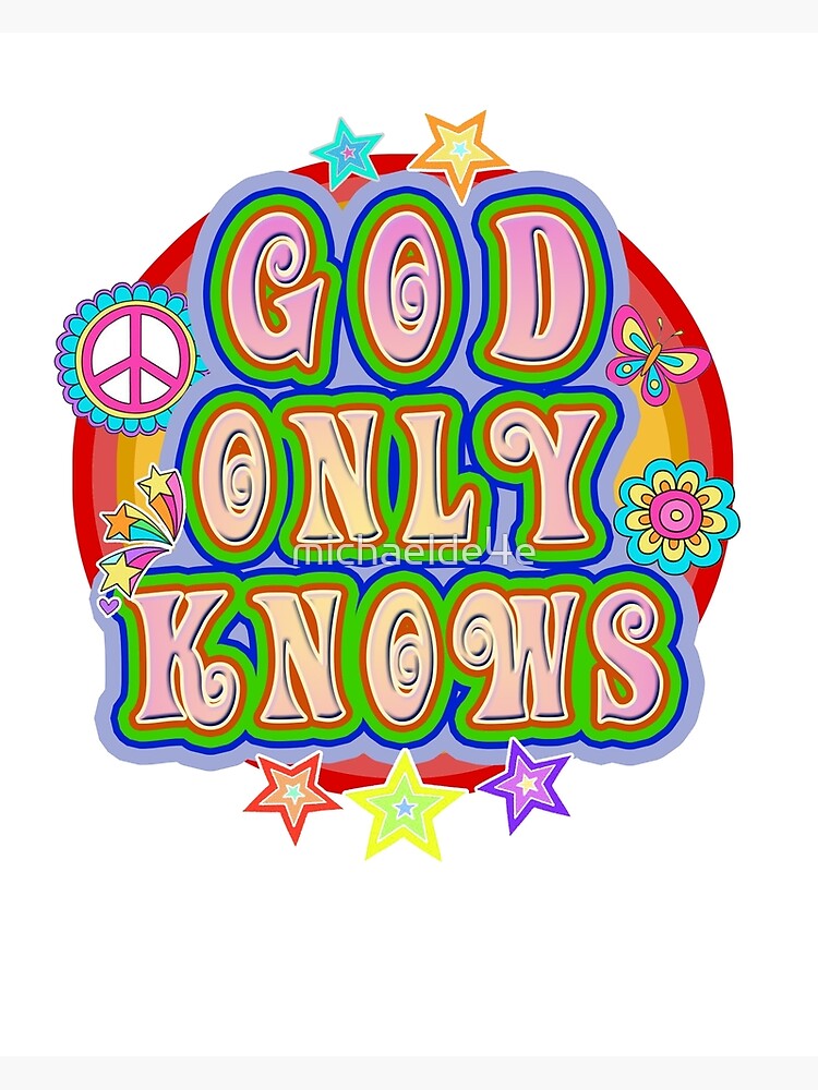 God Only Knows Wall Art for Sale | Redbubble
