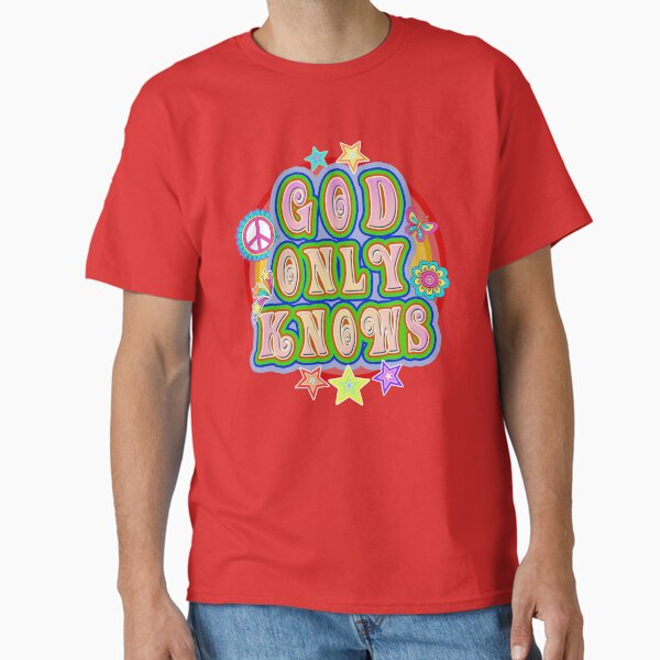 God Only Knows T-Shirts for Sale | Redbubble
