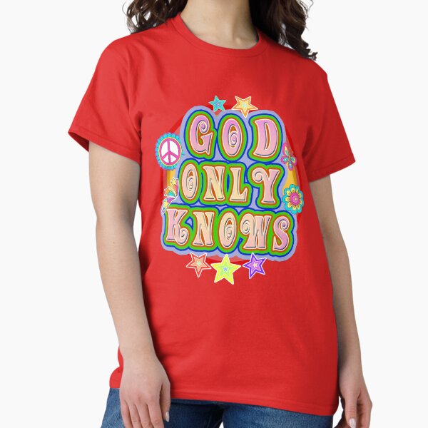 God Only Knows T-Shirts for Sale | Redbubble