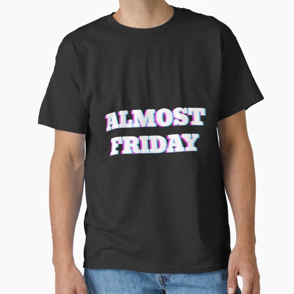 Item preview, Almost Friday - Cool Friday wear Black designed and sold by MeditationMind.