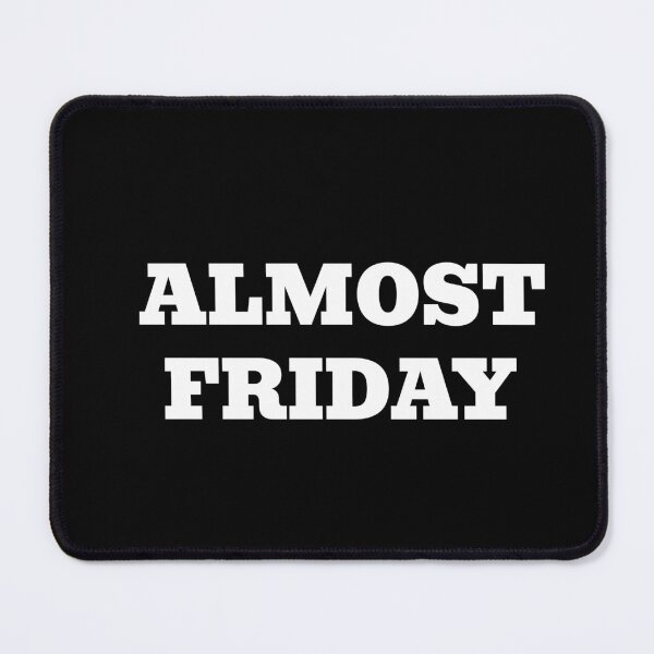 Item preview, Almost Friday - Cool Friday casual wear Black designed and sold by MeditationMind.
