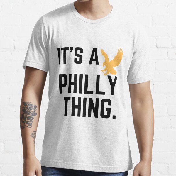 Official Philadelphia Thing Fan Design - It's A Philly Thing T-Shirt -  Bring Your Ideas, Thoughts And Imaginations Into Reality Today