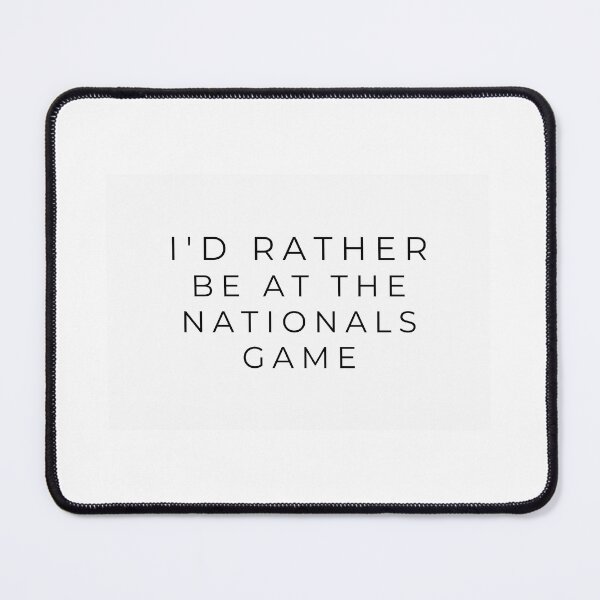Item preview, I'd rather be at the Nationals game designed and sold by adf-work.
