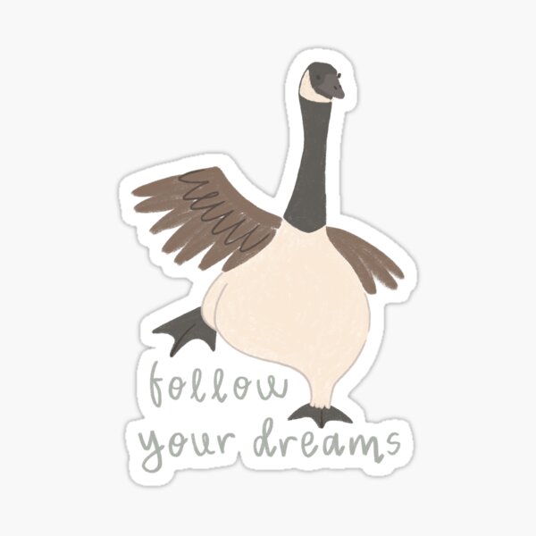 Follow Your Dreams Goose Sticker