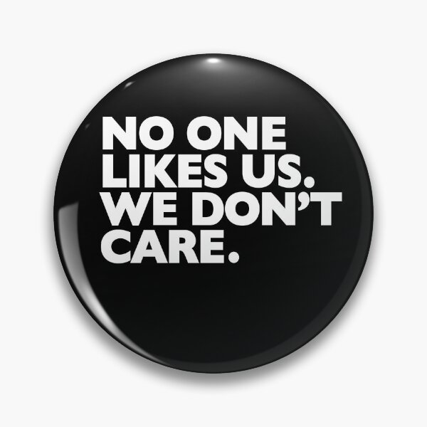 Item preview, NO ONE LIKES US. WE DON'T CARE. designed and sold by Reamker.