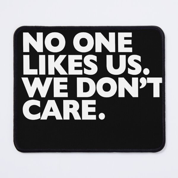 Item preview, NO ONE LIKES US. WE DON'T CARE. designed and sold by Reamker.