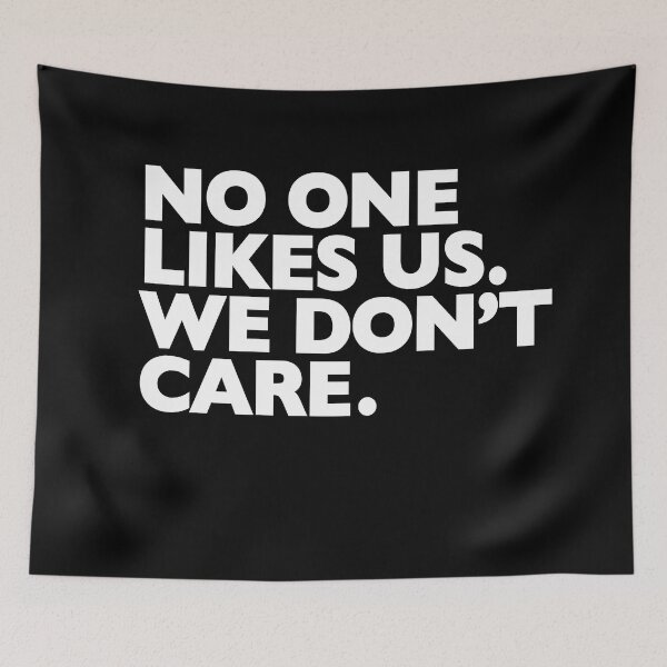 Item preview, NO ONE LIKES US. WE DON'T CARE. designed and sold by Reamker.