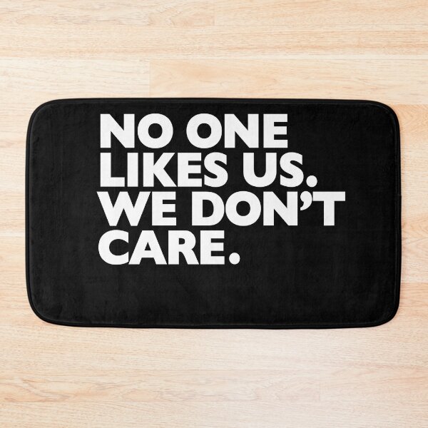 Item preview, NO ONE LIKES US. WE DON'T CARE. designed and sold by Reamker.