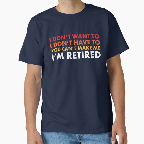 Item preview, You Can't Make Me ... I'm Retired! Funny Retirement SHirts & Gifts designed and sold by Teemaniac.