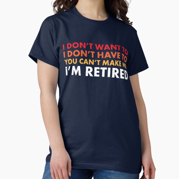 Item preview, You Can't Make Me ... I'm Retired! Funny Retirement SHirts & Gifts designed and sold by Teemaniac.