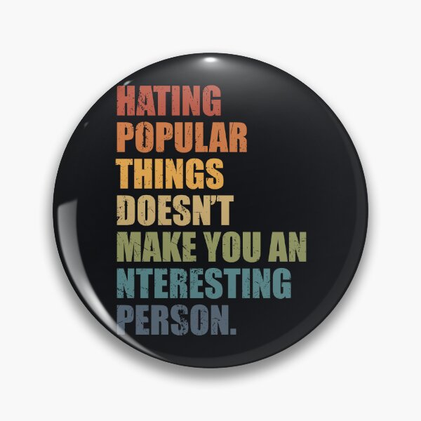 Item preview, Hating popular things doesn’t make you an interesting person. Quote. designed and sold by SweetLog.