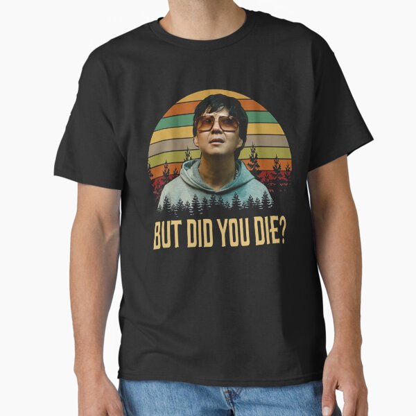 Item preview, But Did You Die Shirts, Mr. Chow The Hangover Shirt, Movie Poster Gifts, Custom Shirt, Vintage Retro designed and sold by MaynardOwens.