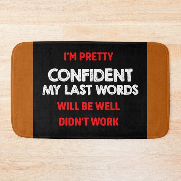 Item preview, I'm Pretty Confident My Last Words Will Be Well Didn't Work designed and sold by ProPrint .designs.