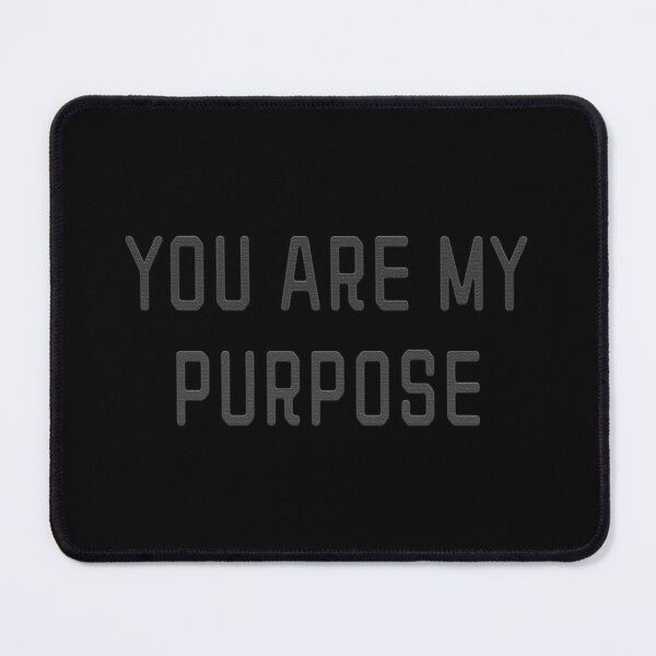 Item preview, You Are My Purpose designed and sold by markeralchemy.